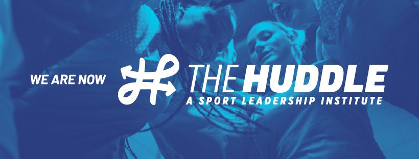 We are now The Huddle: A Sport Leadership Institute